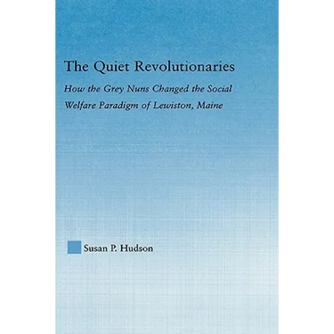 The Quiet Revolutionaries: How the Grey Nuns Changed the Social Welfare Paradigm of Lewiston, Maine