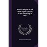 Annual Report of the Chief Signal-Officer, to the Secretary of War