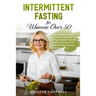 Intermittent Fasting for Women Over 50: How to Weight Loss and Burn Fat After Menopause with a 5-Step Metabolism Scientific Method and Slowing Down Ag