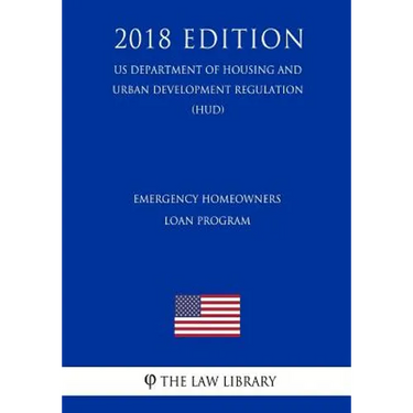 Emergency Homeowners Loan Program (US Department of Housing and Urban Development Regulation) (HUD) (2018 Edition)