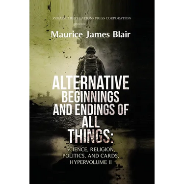 Alternative Beginnings and Endings of All Things: Science, Religion, Politics, and Cards, Hypervolume II