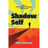 Shadow Self: How to Finally Confront Our Failures and Find New Life