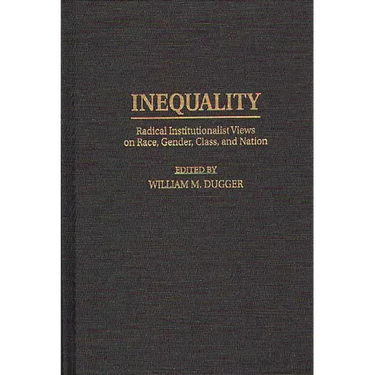 Inequality: Radical Institutionalist Views on Race, Gender, Class, and Nation