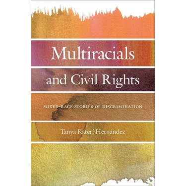 Multiracials and Civil Rights: Mixed-Race Stories of Discrimination