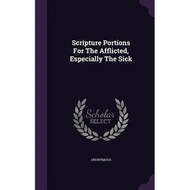 Scripture Portions For The Afflicted, Especially The Sick