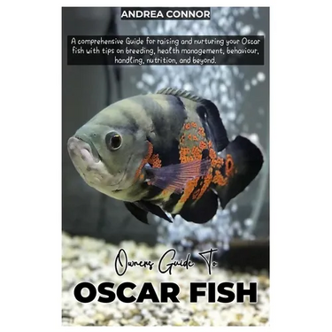 Oscar Fish: A comprehensive Guide for raising and nurturing your Oscar fish with tips on breeding, health management, behavior, ha