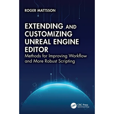 Extending and Customizing Unreal Engine Editor: Methods for Improving Workflow and More Robust Scripting