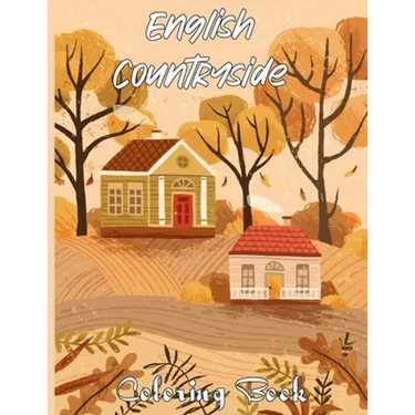 English Countryside Coloring Book: An Adult Coloring Book Featuring Enchanting English Countryside Scenery, and Beautiful Chateau Interiors for Stress