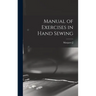 Manual of Exercises in Hand Sewing