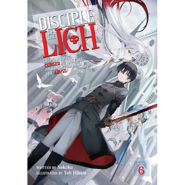 Disciple of the Lich: Or How I Was Cursed by the Gods and Dropped Into the Abyss! (Light Novel) Vol. 6