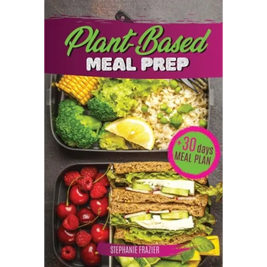 Plant Based Meal Prep: High-Protein whole food Recipes (vegan, vegetarian, keto and paleo). Better health, Athletic Performance, Muscle Growt