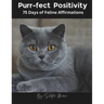 Purr-fect Positivity: 75 Days of Feline Affirmations