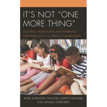 It's Not One More Thing: Culturally Responsive and Affirming Strategies in K-12 Literacy Classrooms