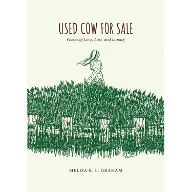Used Cow for Sale: Poems of Love, Lust, and Lunacy