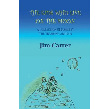 The Kids Who Live On The Moon: A collection of poems by the Tramping Artisan
