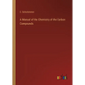 A Manual of the Chemistry of the Carbon Compounds