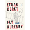 Fly Already: Stories