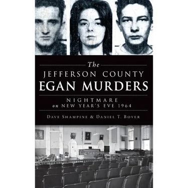 The Jefferson County Egan Murders: Nightmare on New Year's Eve 1964