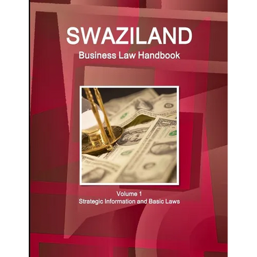 Swaziland Business Law Handbook Volume 1 Strategic Information and Basic Laws