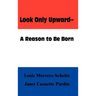 Look Only Upward--A Reason to Be Born