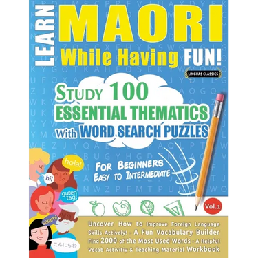 Learn Maori While Having Fun! - For Beginners: Easy to Intermediate - Study 100 Essential Thematics with Word Search Puzzles - Vol.1