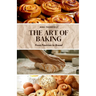 The Art of Baking: From Pastries to Bread