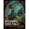Becoming Baba Yaga: Trickster, Feminist, and Witch of the Woods