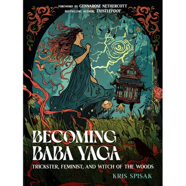 Becoming Baba Yaga: Trickster, Feminist, and Witch of the Woods