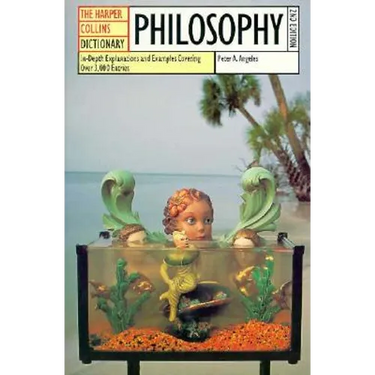 HarperCollins Dictionary of Philosophy: In-Depth Explanations and Examples Covering More Than 3,000 Entries