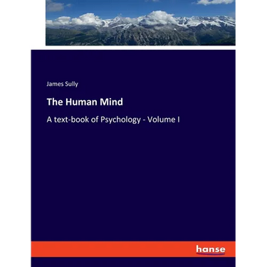 The Human Mind: A text-book of Psychology - Volume I