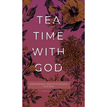Tea Time with God: Heartwarming Insights to Refresh your Soul