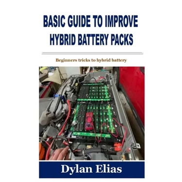 Basic Guide to Improve Hybrid Battery Packs: Beginners tricks to hybrid battery