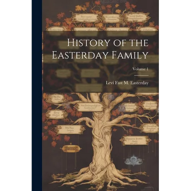 History of the Easterday Family; Volume 1
