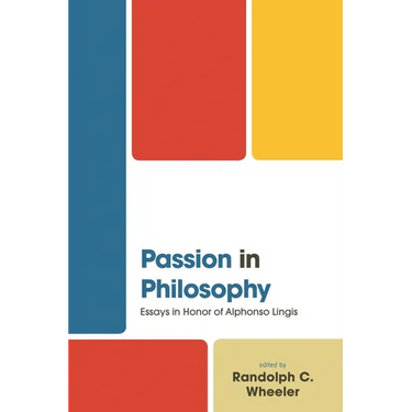 Passion in Philosophy: Essays in Honor of Alphonso Lingis