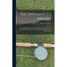 The Experienced Angler: or, Angling Improved: Imparting Many of the Aptest Ways and Choicest Experiments for the Taking Most Sorts of Fish in Pond or