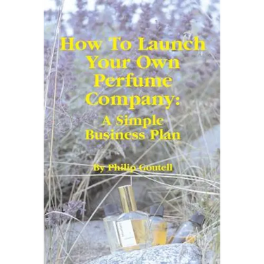 How To Launch Your Own Perfume Company: A Simple Business Plan