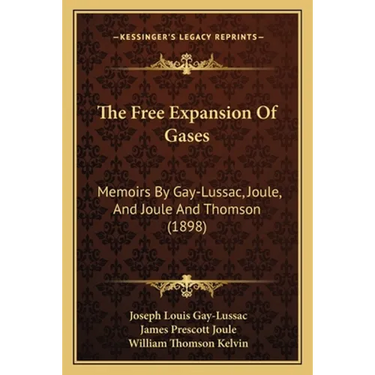 The Free Expansion Of Gases: Memoirs By Gay-Lussac, Joule, And Joule And Thomson (1898)