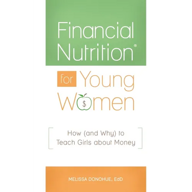Financial NutritionÂ(R) for Young Women: How (and Why) to Teach Girls about Money
