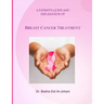 A Patient's Guide and Explanation of: Breast Cancer Treatment
