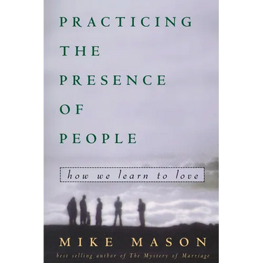 Practicing the Presence of People: How We Learn to Love