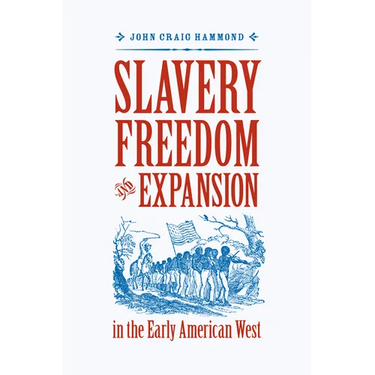 Slavery, Freedom, and Expansion in the Early American West