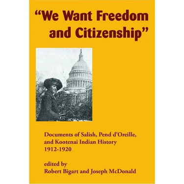 We Want Freedom and Citizenship: Documents of Salish, Pend d'Oreille, and Kootenai Indian History, 1912-1920