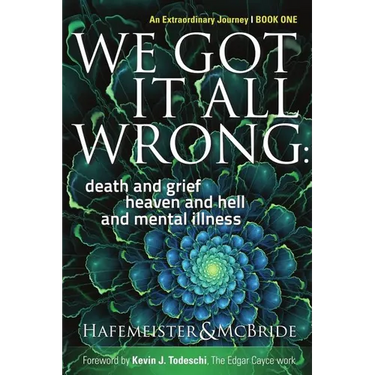 We Got It All Wrong: death and grief, heaven and hell, and mental illness