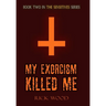 My Exorcism Killed Me