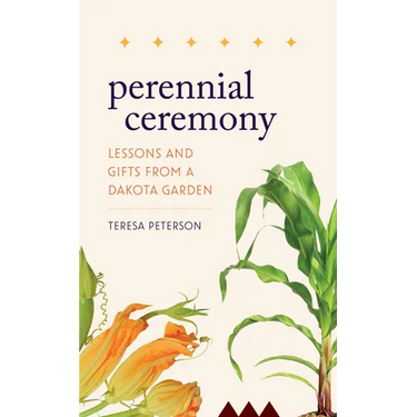 Perennial Ceremony: Lessons and Gifts from a Dakota Garden
