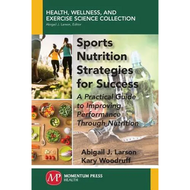 Sports Nutrition Strategies for Success: A Practical Guide to Improving Performance Through Nutrition