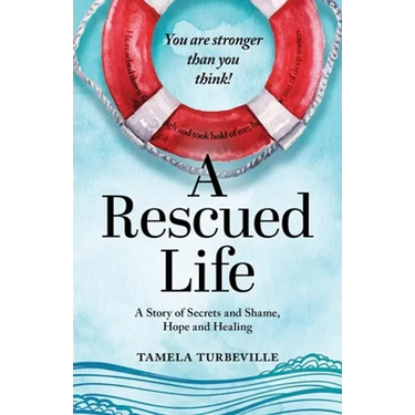 A Rescued Life: A Story of Secrets and Shame, Hope and Healing