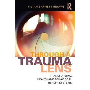 Through a Trauma Lens: Transforming Health and Behavioral Health Systems