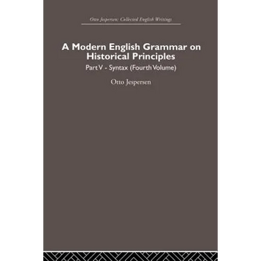 A Modern English Grammar on Historical Principles: Volume 5, Syntax (fourth volume)