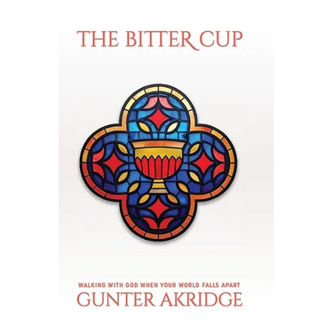 The Bitter Cup: Walking With God When Your World Falls Apart